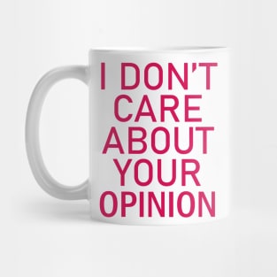 I don't care about your opinion Mug